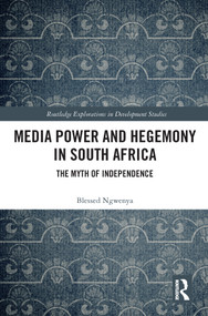 Media Power and Hegemony in South Africa (The Myth of Independence) - 9780367642525 by Blessed Ngwenya, 9780367642525
