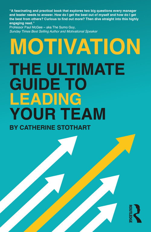 Motivation (The Ultimate Guide to Leading Your Team) - 9781032261300 by Catherine Stothart, 9781032261300