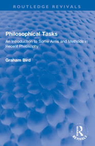 Philosophical Tasks (An Introduction to Some Aims and Methods in Recent Philosophy) - 9780367746575 by Graham Bird, 9780367746575