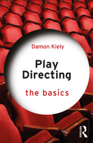 Play Directing (The Basics) - 9780367861049 by Damon Kiely, 9780367861049