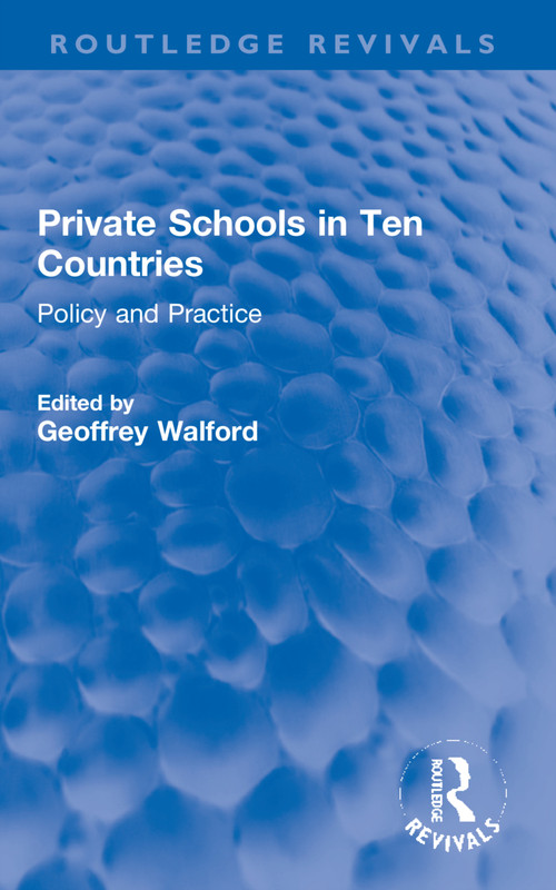 Private Schools in Ten Countries (Policy and Practice) by Geoffrey Walford, 9780367647353