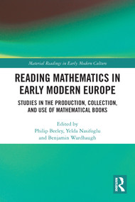Reading Mathematics in Early Modern Europe (Studies in the Production, Collection, and Use of Mathematical Books) - 9780367609269 by Philip Beeley, Yelda Nasifoglu, Benjamin Wardhaugh, 9780367609269