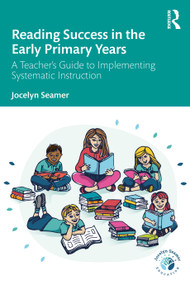 Reading Success in the Early Primary Years (A Teacher's Guide to Implementing Systematic Instruction) - 9781032154459 by Jocelyn Seamer, 9781032154459