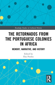 The Retornados from the Portuguese Colonies in Africa (Memory, Narrative, and History) by Elsa Peralta, 9780367704100