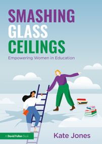 Smashing Glass Ceilings: Empowering Women in Education - 9781032461960 by Kate Jones, 9781032461960