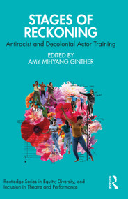 Stages of Reckoning (Antiracist and Decolonial Actor Training) - 9781032225432 by Amy Mihyang Ginther, 9781032225432