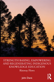 Strength Basing, Empowering and Regenerating Indigenous Knowledge Education (Riteway Flows) by John Davis, 9781032288369