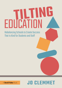 Tilting Education (Rebalancing Schools to Create Success That Is Kind for Students and Staff) - 9781032148786 by Jo Clemmet, 9781032148786