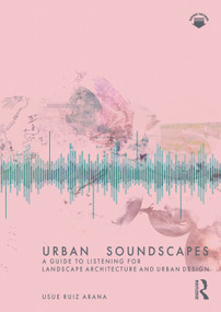 Urban Soundscapes (A Guide to Listening for Landscape Architecture and Urban Design) by Usue Ruiz Arana, 9781032065946