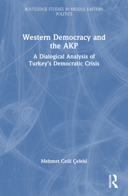 Western Democracy and the AKP (A Dialogical Analysis of Turkey's Democratic Crisis) - 9781032172088 by Mehmet Celil Çelebi, 9781032172088