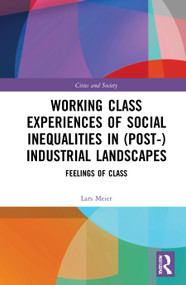 Working Class Experiences of Social Inequalities in (Post-) Industrial Landscapes (Feelings of Class) - 9780367775025 by Lars Meier, 9780367775025