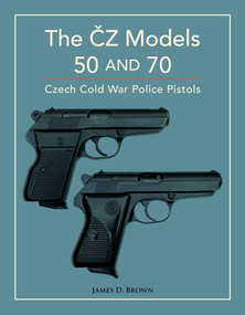 The ČZ Models 50 and 70 (Czech Cold War Police Pistols) by James D. Brown, 9780764367922