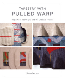Tapestry with Pulled Warp (Inspiration, Technique, and the Creative Process) by Susan Iverson, 9780764367601