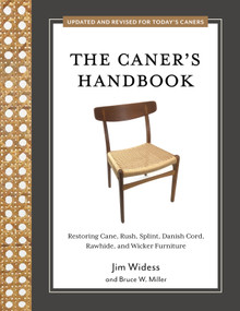 The Caner's Handbook (Restoring Cane, Rush, Splint, Danish Cord, Rawhide, and Wicker Furniture (Updated & Revised Edition)) by Jim Widess, Bruce W. Miller III, 9780764367632