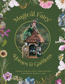 Magical Fairy Homes and Gardens by Barbara Purchia, E. Ashley Rooney, David D. J. Rau, 9780764367458