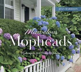 Marvelous Mopheads (Hydrangeas for Home & Garden) by Joan Harrison, 9780764367298