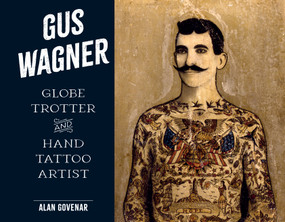 Gus Wagner (Globe Trotter and Hand Tattoo Artist) by Alan Govenar, 9780764367281