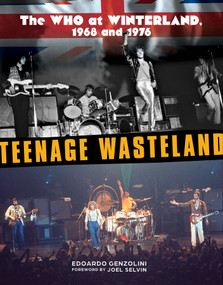 Teenage Wasteland (The Who at Winterland, 1968 and 1976) by Edoardo Genzolini, Joel Selvin, 9780764367359