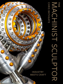 The Machinist Sculptor (Industry Meets Craft) by Chris Bathgate, 9780764367557