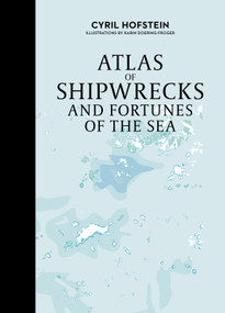 Atlas of Shipwrecks and Fortunes of the Sea by Cyril Hofstein, Karin Doering-Froger, 9780764367267
