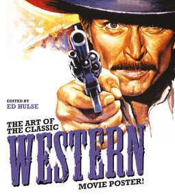 The Art of the Classic Western Movie Poster by Ed Hulse, 9780764367960