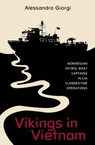Vikings in Vietnam (Norwegian Patrol Boat Captains in CIA Clandestine Operations) by Alessandro Giorgi, 9780764367885