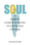 Soul (A Modern Guide to Evolving in a Conscious Universe) by Lara van Zuydam, 9780764367670