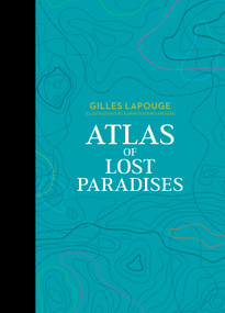 Atlas of Lost Paradises by Gilles Lapouge, Karin Doering-Froger, 9780764367250
