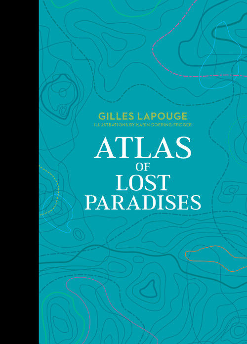 Atlas of Lost Paradises by Gilles Lapouge, Karin Doering-Froger, 9780764367250