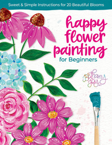 Happy Flower Painting for Beginners (Sweet & Simple Instructions for 20 Beautiful Blooms) by Bethany Joy Adams, 9780764368028