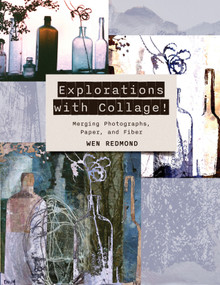 Explorations with Collage! (Merging Photographs, Paper, and Fiber) by Wen Redmond, 9780764367625