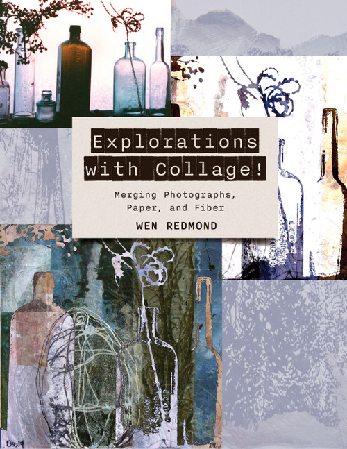 Explorations with Collage! (Merging Photographs, Paper, and Fiber) by Wen Redmond, 9780764367625