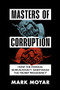 Masters of Corruption (How the Federal Bureaucracy Sabotaged the Trump Presidency) by Mark Moyar, 9781641773850