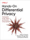 Hands-On Differential Privacy (Introduction to the Theory and Practice Using OpenDP) by Ethan Cowan, Michael Shoemate, Mayana Pereira, 9781492097747