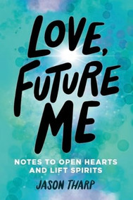 Love, Future Me (Notes to Open Hearts & Lift Spirits) - 9781938447983 by Jason Tharp, 9781938447983