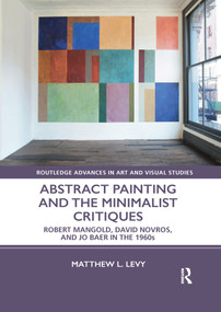 Abstract Painting and the Minimalist Critiques (Robert Mangold, David Novros, and Jo Baer in the 1960s) - 9781032178097 by Matthew L. Levy, 9781032178097