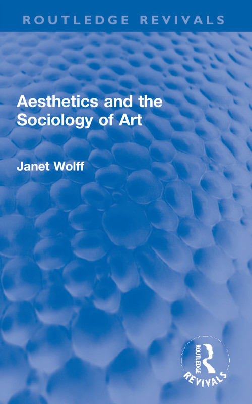 Aesthetics and the Sociology of Art by Janet Wolff, 9780367677534