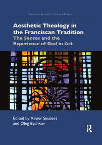 Aesthetic Theology in the Franciscan Tradition (The Senses and the Experience of God in Art) - 9781032176680 by Xavier Seubert, Oleg Bychkov, 9781032176680