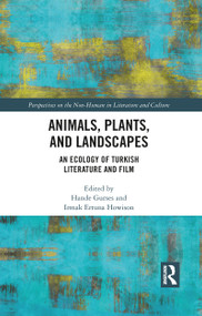 Animals, Plants, and Landscapes (An Ecology of Turkish Literature and Film) - 9781032093697 by Hande Gurses, Irmak Ertuna Howison, 9781032093697