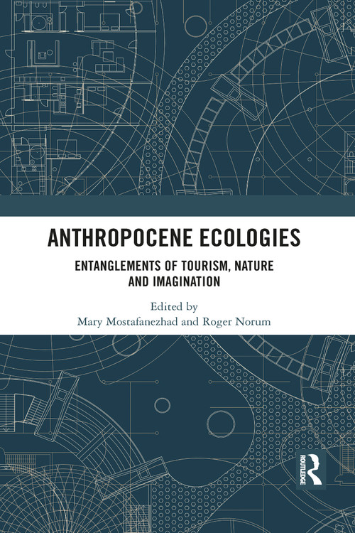 Anthropocene Ecologies (Entanglements of Tourism, Nature and Imagination) - 9781032084084 by Mary Mostafanezhad, Roger Norum, 9781032084084