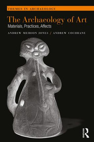 The Archaeology of Art (Materials, Practices, Affects) - 9781138913592 by Andrew Meirion Jones, Andrew Cochrane, 9781138913592