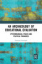 An Archaeology of Educational Evaluation (Epistemological Spaces and Political Paradoxes) - 9781032090382 by Emiliano Grimaldi, 9781032090382