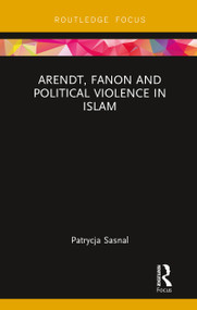 Arendt, Fanon and Political Violence in Islam - 9780367787905 by Patrycja Sasnal, 9780367787905