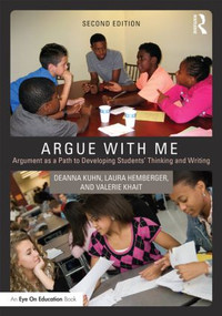 Argue with Me (Argument as a Path to Developing Students' Thinking and Writing) - 9781138911406 by Deanna Kuhn, Laura Hemberger, Valerie Khait, 9781138911406