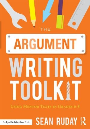 The Argument Writing Toolkit (Using Mentor Texts in Grades 6-8) - 9781138924390 by Sean Ruday, 9781138924390
