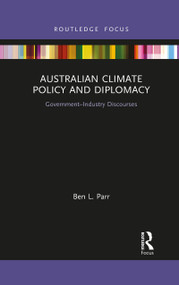 Australian Climate Policy and Diplomacy (Government-Industry Discourses) - 9781032081892 by Ben L. Parr, 9781032081892