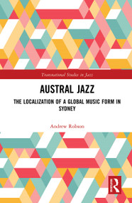 Austral Jazz (The Localization of a Global Music Form in Sydney) - 9781032240831 by Andrew Robson, 9781032240831