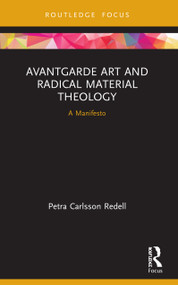 Avantgarde Art and Radical Material Theology (A Manifesto) - 9780367553715 by Petra Carlsson Redell, 9780367553715