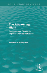 The Awakening Giant (Routledge Revivals) (Continuity and Change in Imperial Chemical Industries) by Andrew Pettigrew, 9780415668767