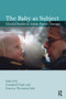 The Baby as Subject by Frances Thomson-Salo, Paul Campbell, 9781780491165